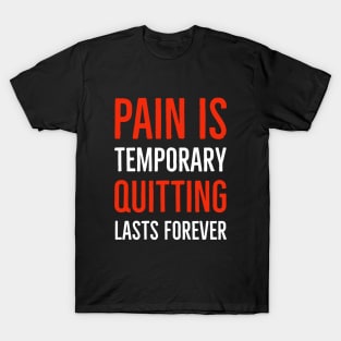 Pain Is Temporary Quitting Lasts Forever T-Shirt